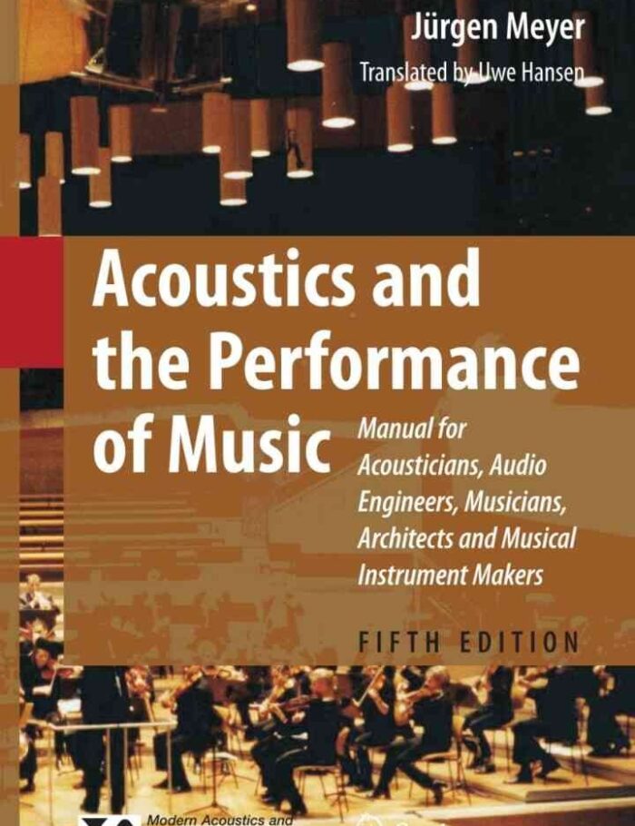 Acoustics and the Performance of Music: Manual for Acousticians, Audio Engineers, Musicians, Architects and Musical Instrument Makers Acoustics and the Performance of Music: Manual for Acousticians, Audio Engineers, Musicians, Architects and Musical Instrument Makers