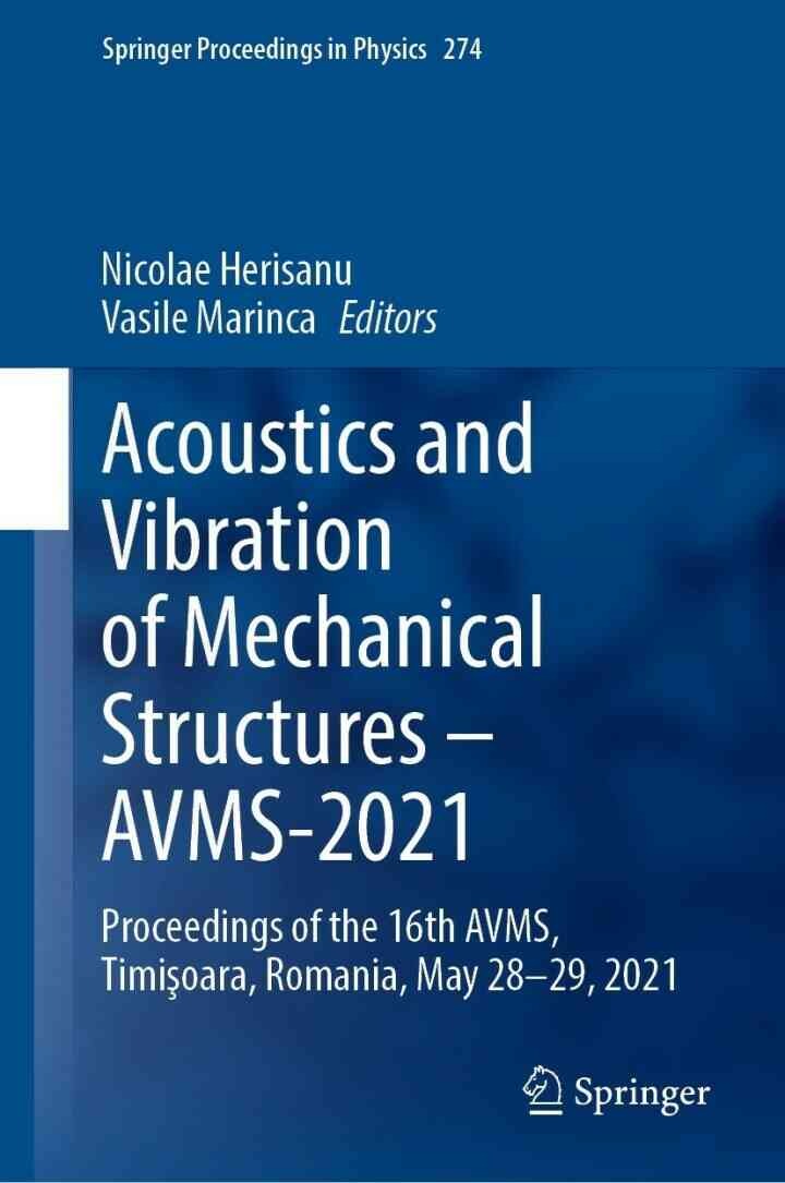 Acoustics and Vibration of Mechanical Structures â€“ AVMS-2021: Proceedings of the 16th AVMS, Timi?oara, Romania, May 28-29, 2021