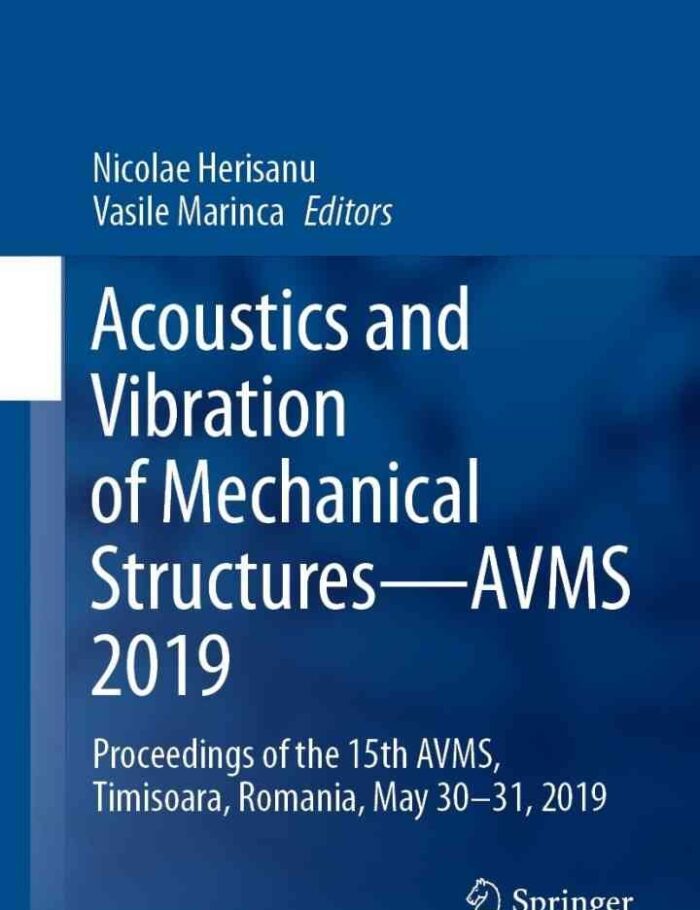 Acoustics and Vibration of Mechanical Structuresâ€”AVMS 2019: Proceedings of the 15th AVMS, Timisoara, Romania, May 30â€“31, 2019