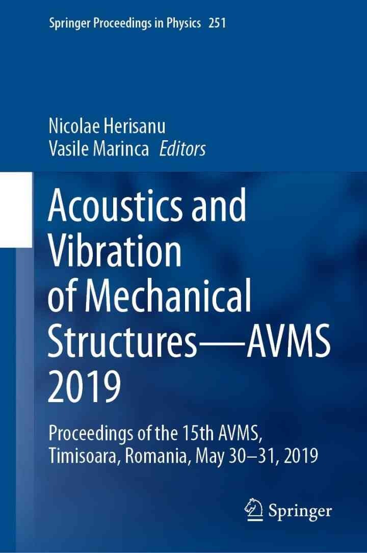 Acoustics and Vibration of Mechanical Structuresâ€”AVMS 2019: Proceedings of the 15th AVMS, Timisoara, Romania, May 30â€“31, 2019