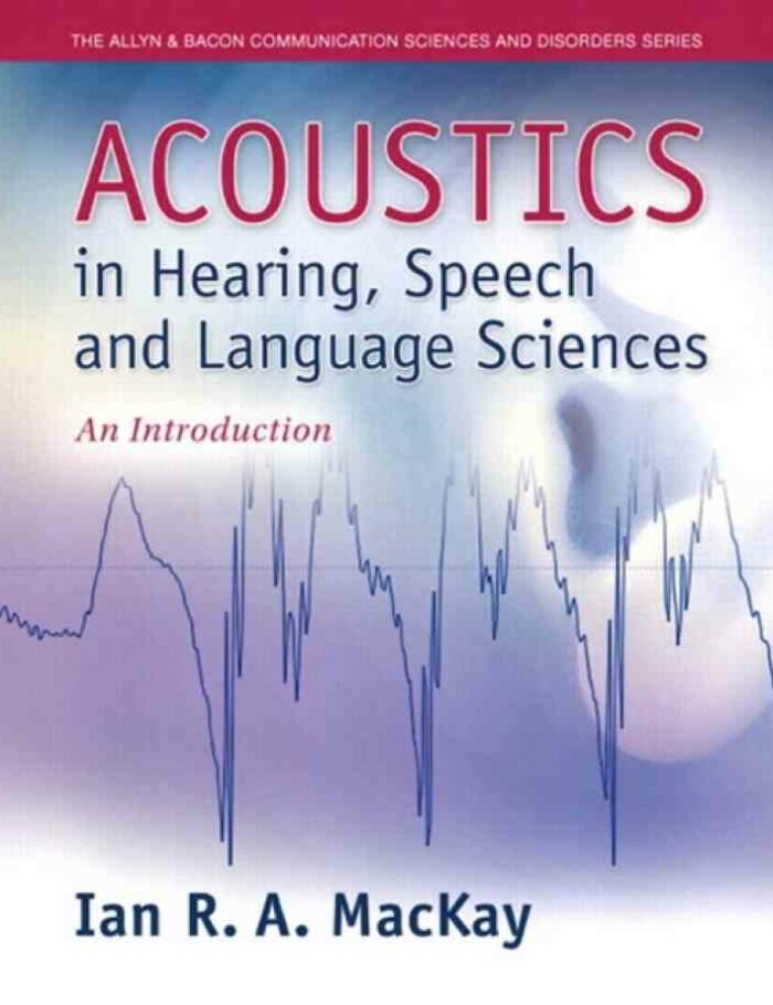 Acoustics in Hearing, Speech and Language Sciences: An Introduction, 1st Edition Acoustics in Hearing, Speech and Language Sciences: An Introduction, 1st Edition
