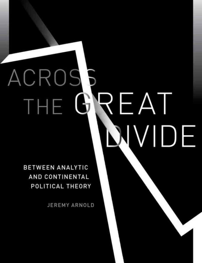 Across the Great Divide: Between Analytic and Continental Political Theory Across the Great Divide: Between Analytic and Continental Political Theory