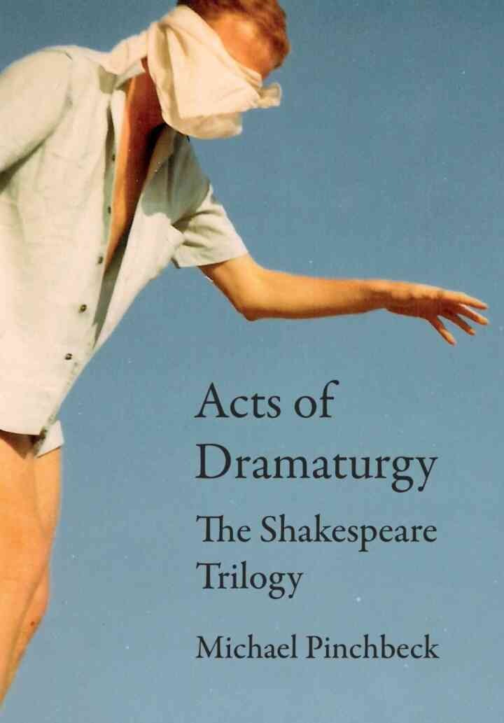 Acts of Dramaturgy: The Shakespeare Trilogy, 1st Edition