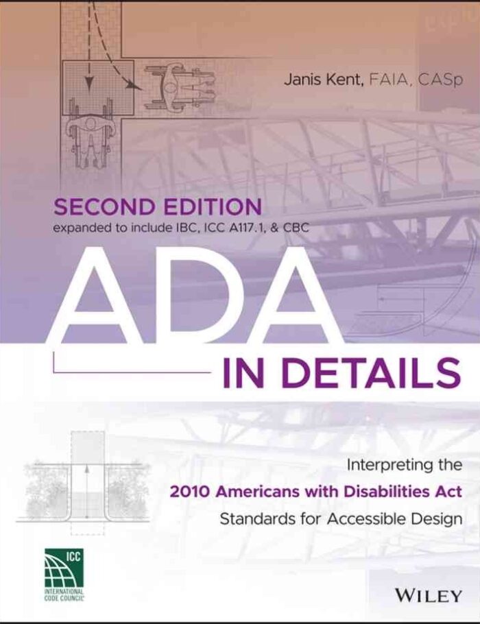 ADA in Details: Interpreting the 2010 Americans with Disabilities Act Standards for Accessible Design, 2nd Edition ADA in Details: Interpreting the 2010 Americans with Disabilities Act Standards for Accessible Design, 2nd Edition