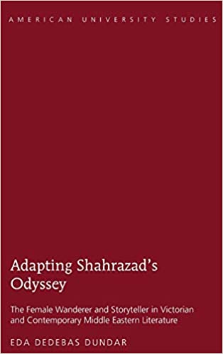 Adapting Shahrazads Odyssey The Female Wanderer and Storyteller in Victorian and Contemporary Middle Eastern Literature