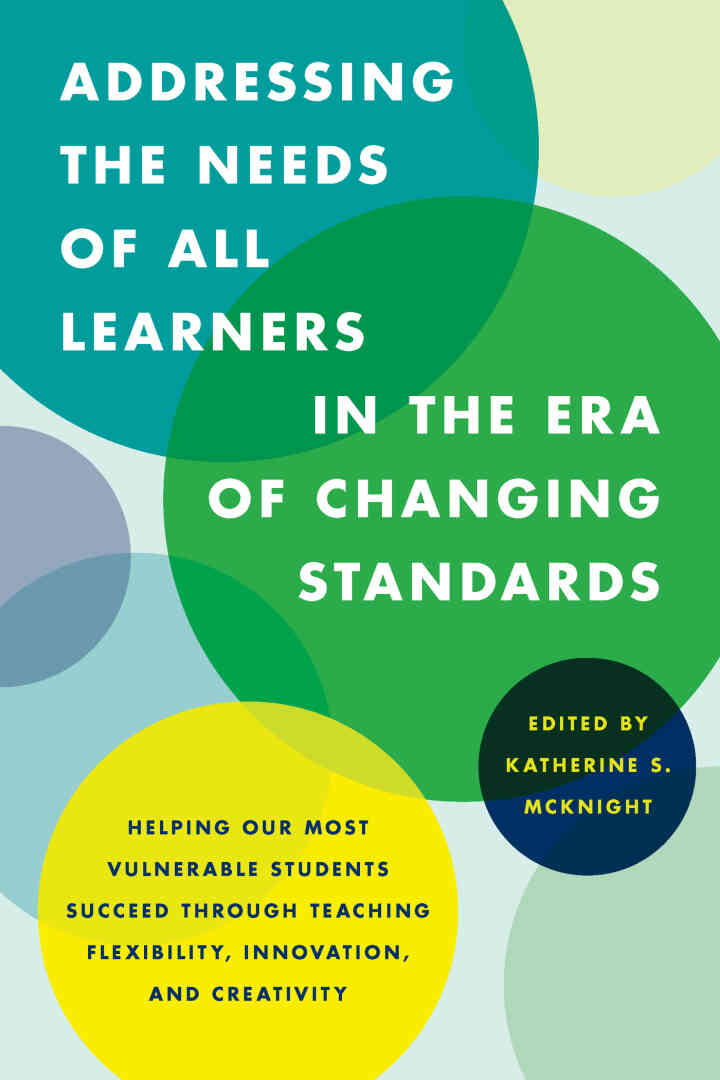 Addressing the Needs of All Learners in the Era of Changing Standards: Helping Our Most Vulnerable Students Succeed through Teaching Flexibility Innovation and Creativity