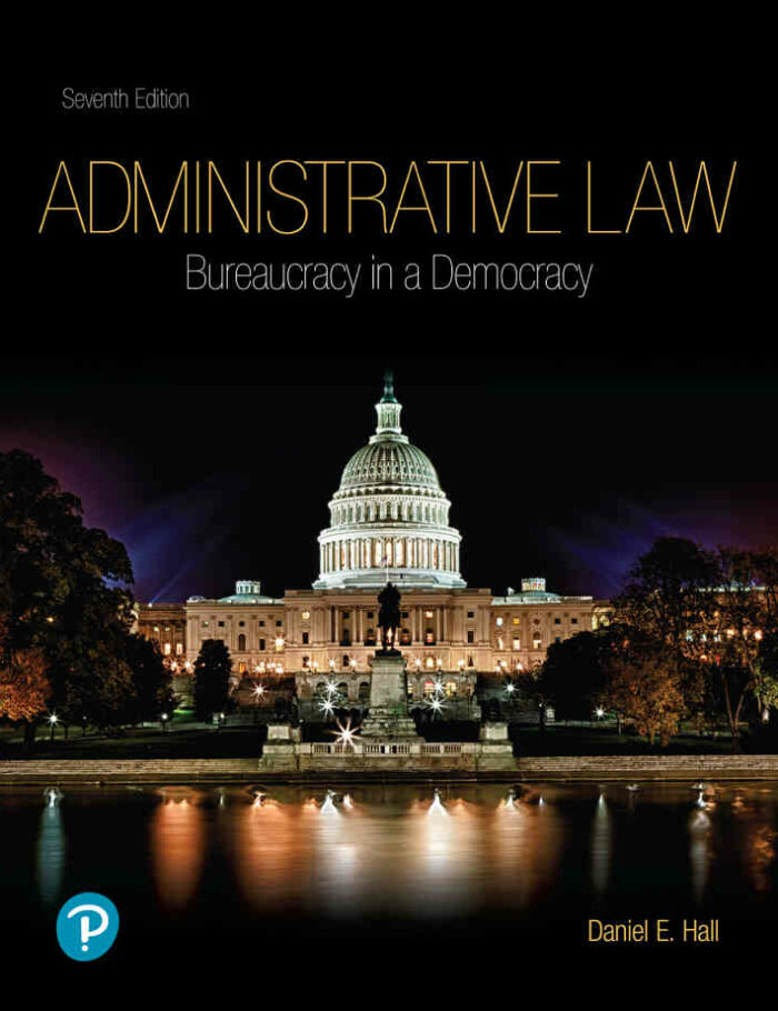 Administrative Law: Bureaucracy in a Democracy, 7th Edition