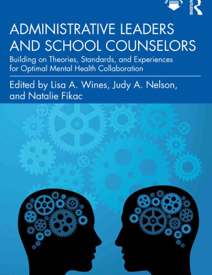 Administrative Leaders and School Counselors: Building on Theories, Standards, and Experiences for Optimal Mental Health Collaboration, 1st Edition Administrative Leaders and School Counselors: Building on Theories, Standards, and Experiences for Optimal Mental Health Collaboration, 1st Edition