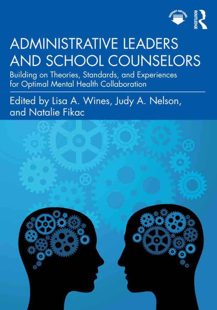 Administrative Leaders and School Counselors: Building on Theories, Standards, and Experiences for Optimal Mental Health Collaboration, 1st Edition
