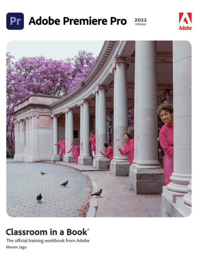 Adobe Premiere Pro Classroom in a Book (2022 release), 1st Edition Adobe Premiere Pro Classroom in a Book (2022 release), 1st Edition