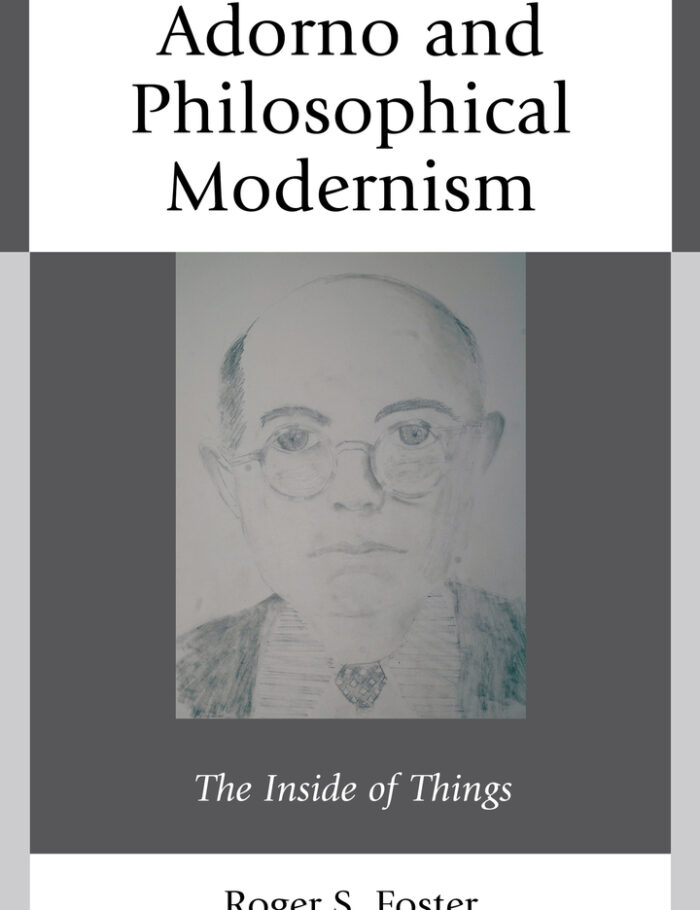 Adorno and Philosophical Modernism: The Inside of Things Adorno and Philosophical Modernism: The Inside of Things