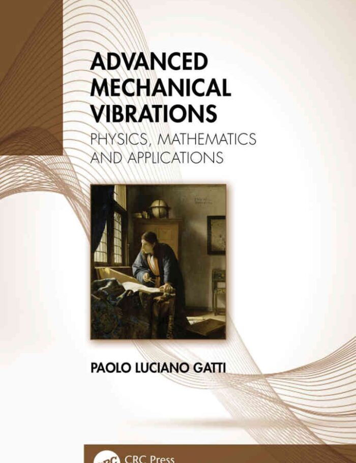 Advanced Mechanical Vibrations: Physics, Mathematics and Applications Advanced Mechanical Vibrations: Physics, Mathematics and Applications