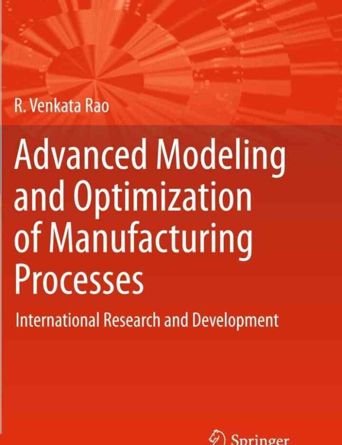 Advanced Modeling and Optimization of Manufacturing Processes: International Research and Development