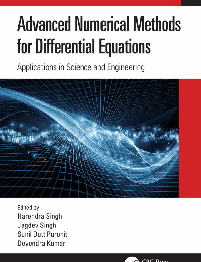 Advanced Numerical Methods for Differential Equations: Applications in Science and Engineering Advanced Numerical Methods for Differential Equations: Applications in Science and Engineering
