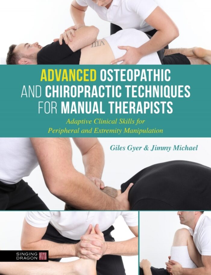 Advanced Osteopathic and Chiropractic Techniques for Manual Therapists: Adaptive Clinical Skills for Peripheral and Extremity Manipulation Advanced Osteopathic and Chiropractic Techniques for Manual Therapists: Adaptive Clinical Skills for Peripheral and Extremity Manipulation