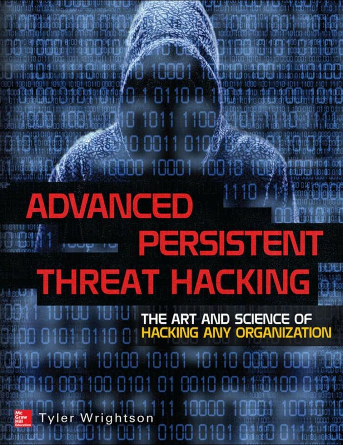 Advanced Persistent Threat Hacking: The Art and Science of Hacking Any Organization Advanced Persistent Threat Hacking: The Art and Science of Hacking Any Organization