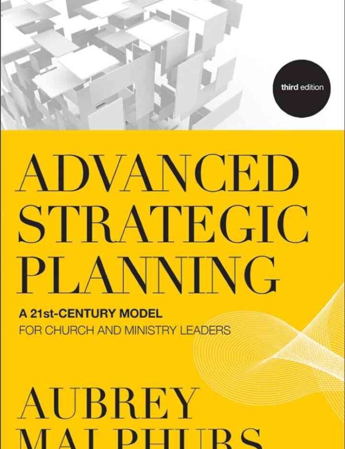 Advanced Strategic Planning: A 21st-Century Model for Church and Ministry Leaders, 3rd Edition Advanced Strategic Planning: A 21st-Century Model for Church and Ministry Leaders, 3rd Edition