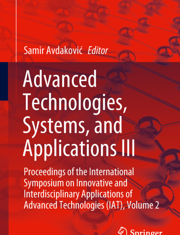 Advanced Technologies, Systems, and Applications III: Proceedings of the International Symposium on Innovative and Interdisciplinary Applications of Advanced Technologies (IAT), Volume 2 Advanced Technologies, Systems, and Applications III: Proceedings of the International Symposium on Innovative and Interdisciplinary Applications of Advanced Technologies (IAT), Volume 2