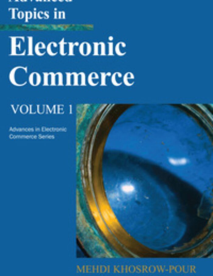 Advanced Topics in Electronic Commerce, Volume 1 Advanced Topics in Electronic Commerce, Volume 1