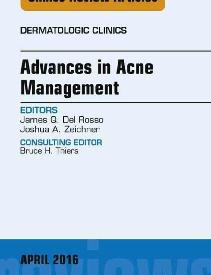 Advances in Acne Management, An Issue of Dermatologic Clinics Advances in Acne Management, An Issue of Dermatologic Clinics