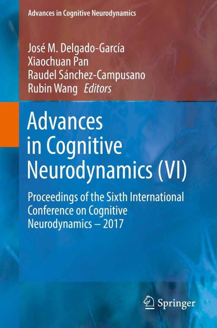 Advances in Cognitive Neurodynamics (VI)Proceedings of the Sixth International Conference on Cognitive Neurodynamics ï¿½ 2017