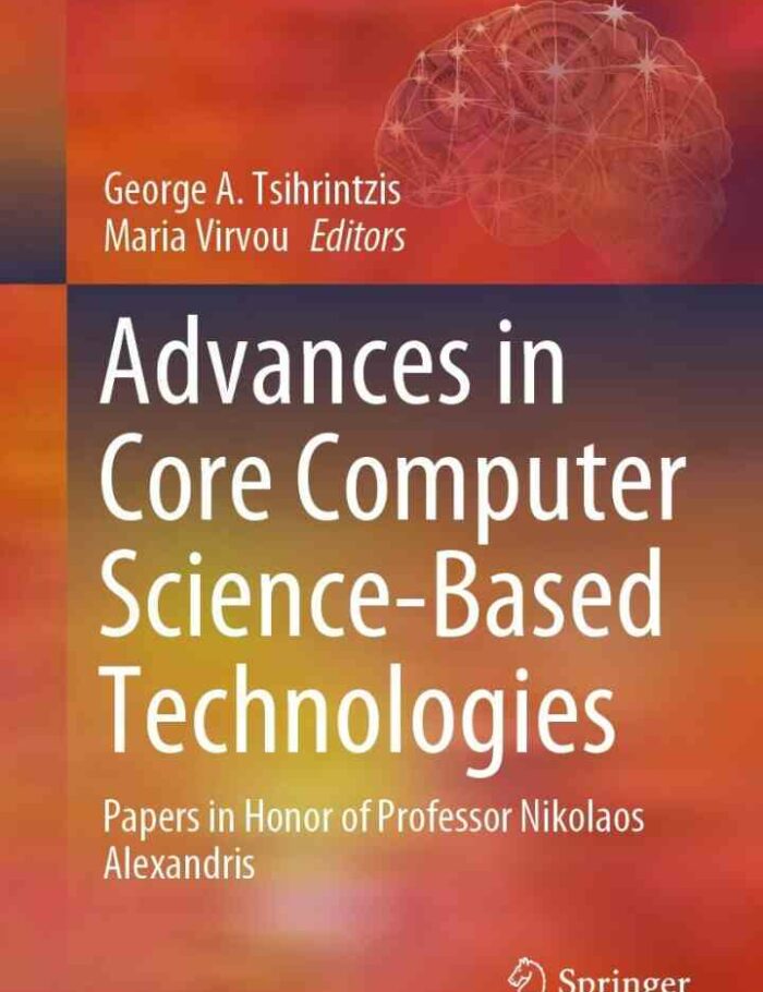 Advances in Core Computer Science-Based Technologies: Papers in Honor of Professor Nikolaos Alexandris