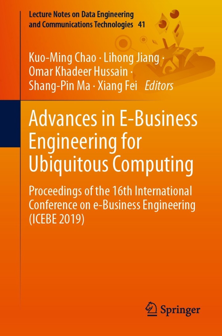 Advances in E-Business Engineering for Ubiquitous Computing: Proceedings of the 16th International Conference on e-Business Engineering (ICEBE 2019)