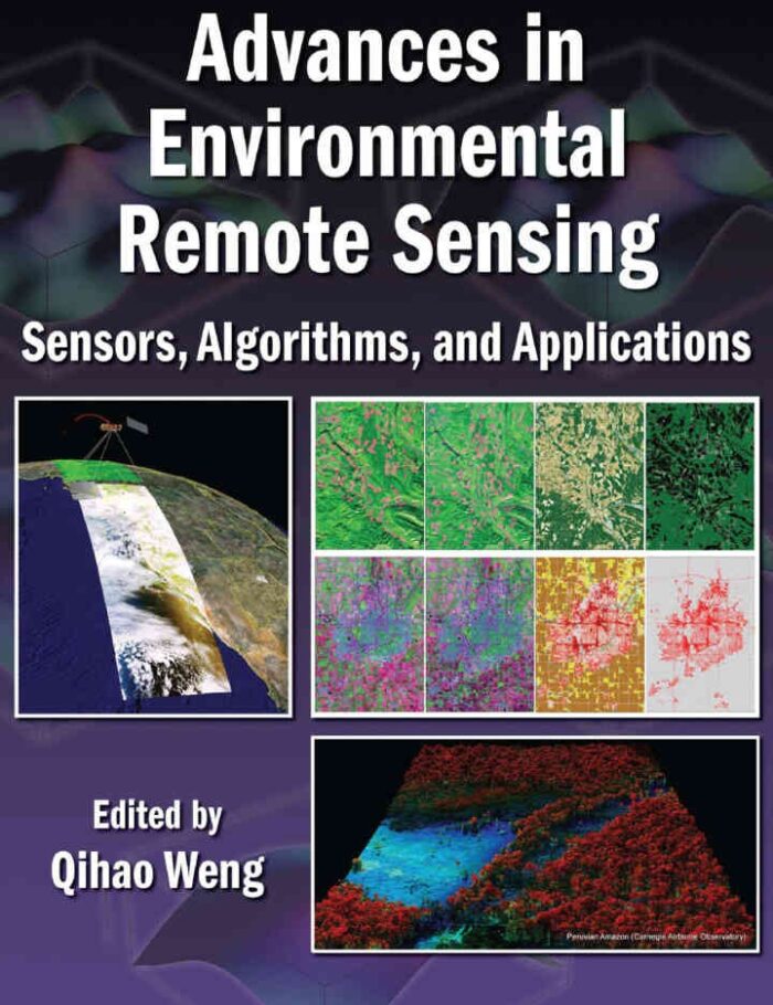 Advances in Environmental Remote Sensing: Sensors, Algorithms, and Applications, 1st Edition