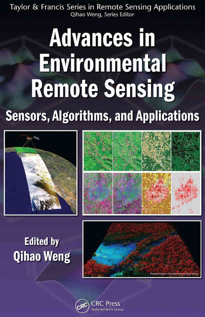 Advances in Environmental Remote Sensing: Sensors, Algorithms, and Applications, 1st Edition
