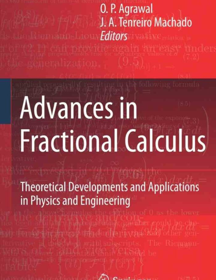 Advances in Fractional Calculus: Theoretical Developments and Applications in Physics and Engineering Advances in Fractional Calculus: Theoretical Developments and Applications in Physics and Engineering