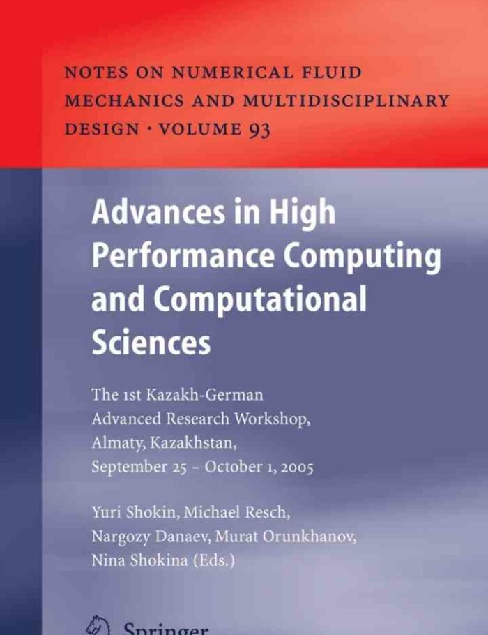 Advances in High Performance Computing and Computational Sciences: The 1st Kazakh-German Advanced Research Workshop, Almaty, Kazakhstan, September 25 to October 1, 2005