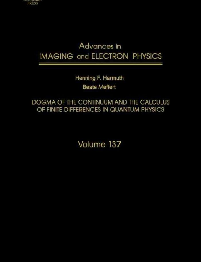 Advances in Imaging and Electron Physics: Dogma of the Continuum and the Calculus of Finite Differences in Quantum Physics Advances in Imaging and Electron Physics: Dogma of the Continuum and the Calculus of Finite Differences in Quantum Physics