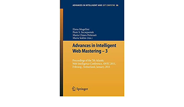 Advances in Intelligent Web Mastering - 3: Proceedings of the 7th Atlantic Web Intelligence Conference, AWIC 2011, Fribourg, Switzerland, January, 2011