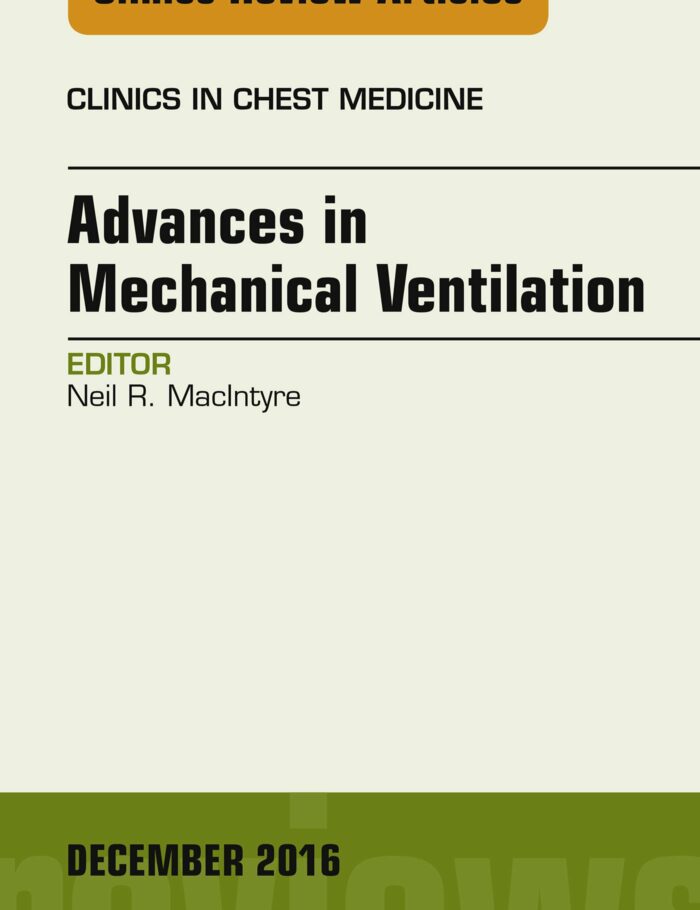 Advances in Mechanical Ventilation, An Issue of Clinics in Chest Medicine