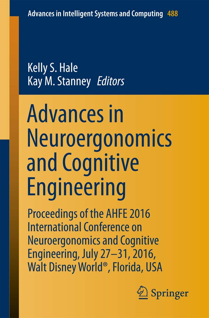 Advances in Neuroergonomics and Cognitive Engineering: Proceedings of the AHFE 2016 International Conference on Neuroergonomics and Cognitive Engineering, July 27-31, 2016, Walt Disney Worldï¿½, Florida, USA