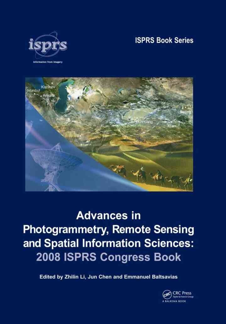 Advances in Photogrammetry, Remote Sensing and Spatial Information Sciences: 2008 ISPRS Congress Book, 1st Edition