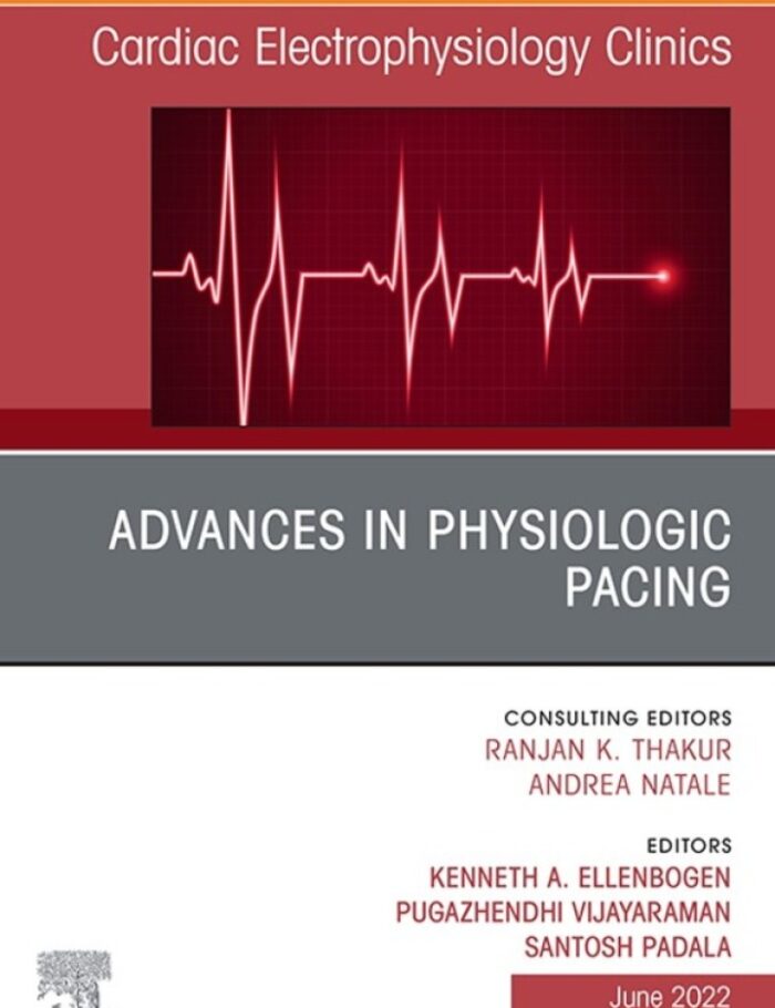 Advances in physiologic pacing, An Issue of Cardiac Electrophysiology Clinics