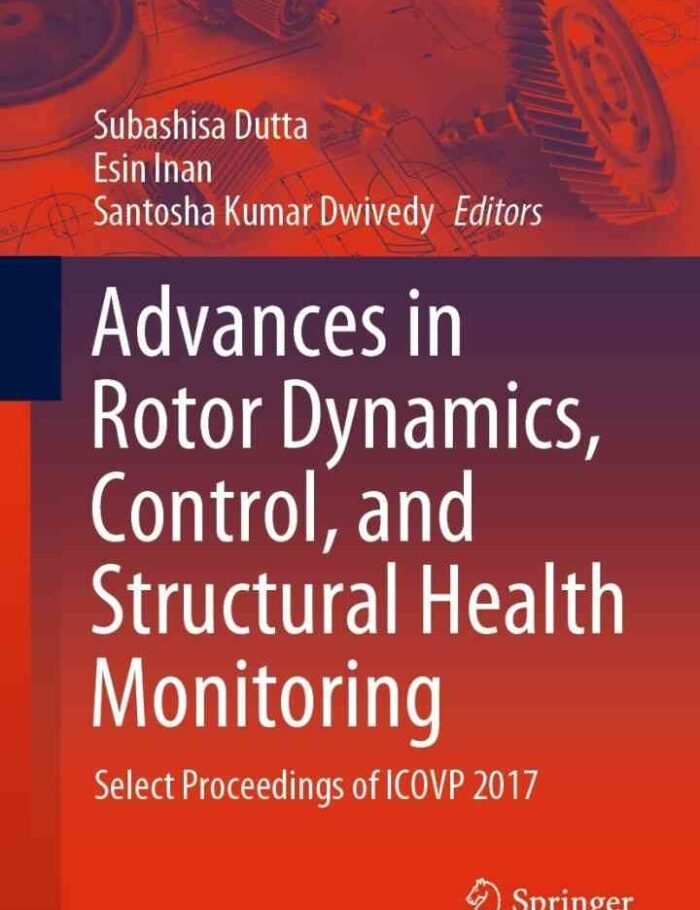 Advances in Rotor Dynamics, Control, and Structural Health Monitoring: Select Proceedings of ICOVP 2017 Advances in Rotor Dynamics, Control, and Structural Health Monitoring: Select Proceedings of ICOVP 2017