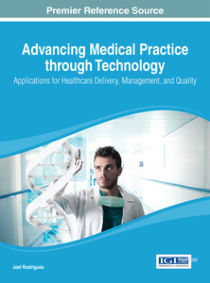 Advancing Medical Practice through Technology: Applications for Healthcare Delivery, Management, and Quality: Applications for Healthcare Delivery, Management, and Quality