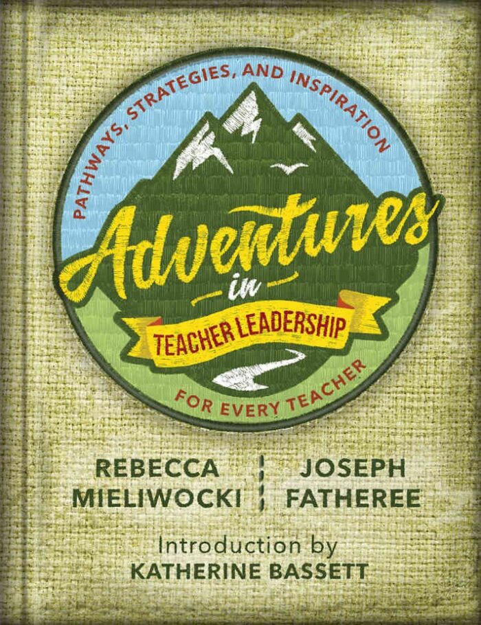 Adventures in Teacher Leadership: Pathways, Strategies, and Inspiration for Every Teacher