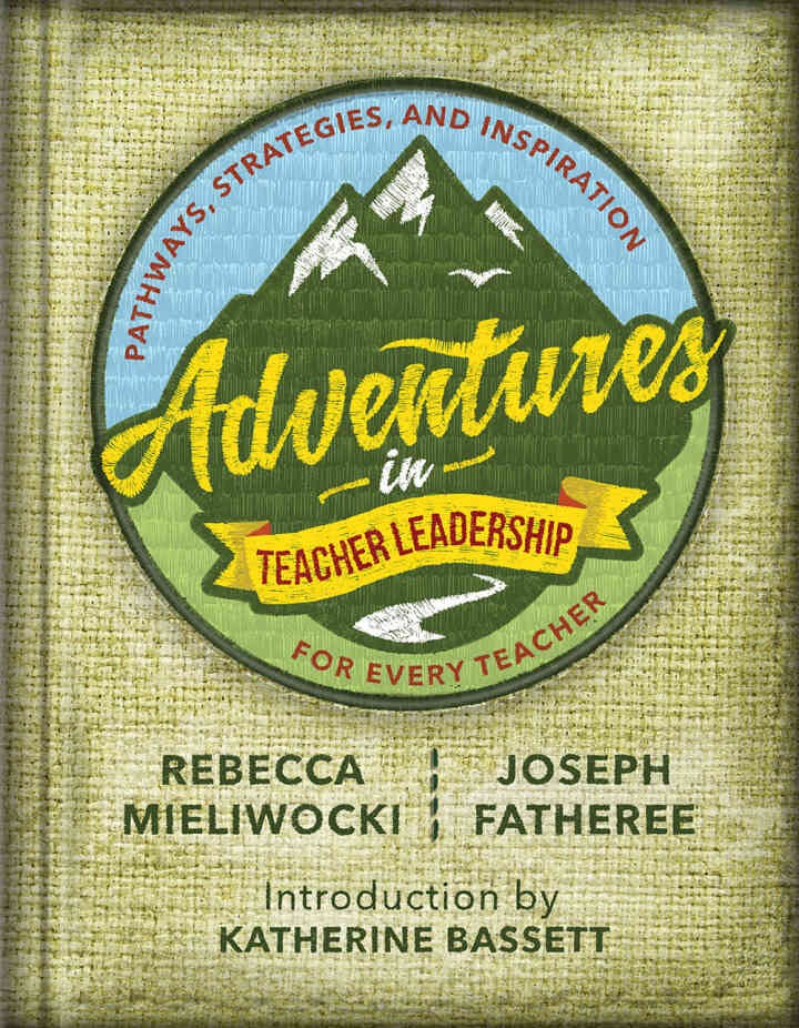 Adventures in Teacher Leadership: Pathways, Strategies, and Inspiration for Every Teacher