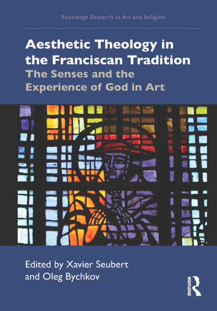 Aesthetic Theology in the Franciscan Tradition: The Senses and the Experience of God in Art, 1st Edition