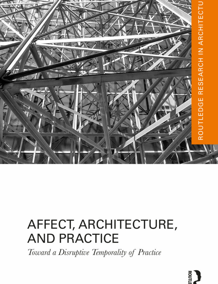 Affect Architecture and Practice: Toward a Disruptive Temporality of Practice Affect Architecture and Practice: Toward a Disruptive Temporality of Practice