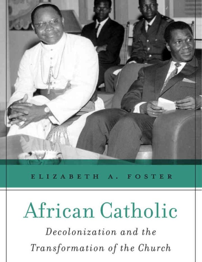 African Catholic: Decolonization and the Transformation of the Church