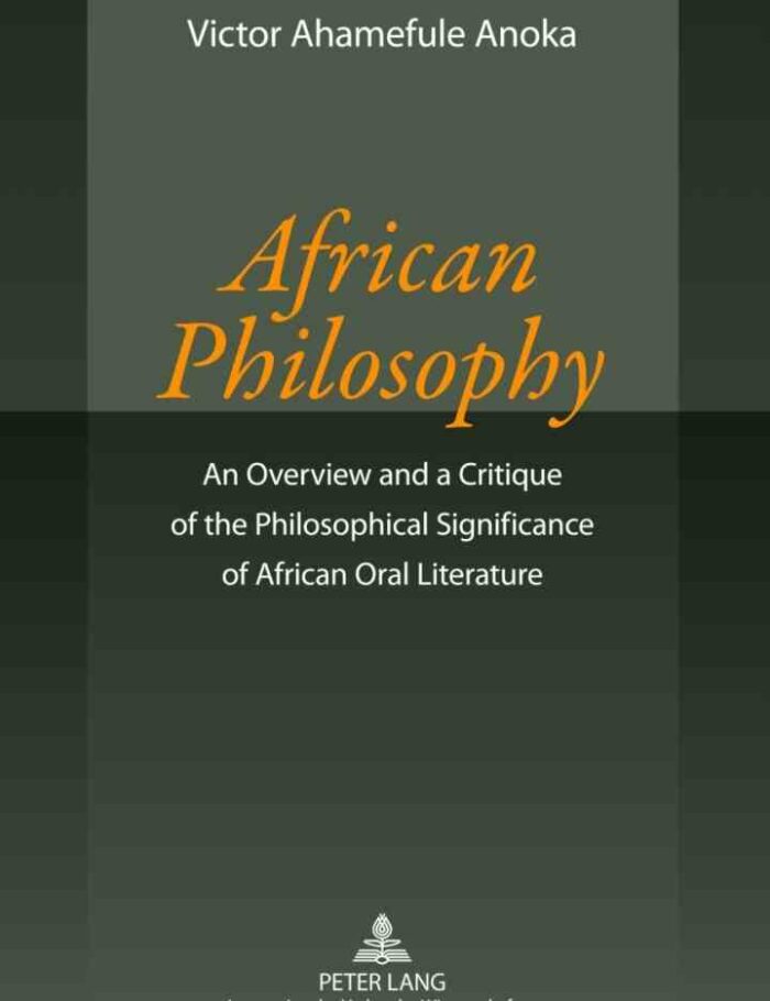 African Philosophy: An Overview and a Critique of the Philosophical Significance of African Oral Literature African Philosophy: An Overview and a Critique of the Philosophical Significance of African Oral Literature