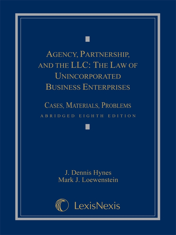 Agency, Partnership and the LLC: The Law of Unincorporated Business Enterprises, Cases, Materials, Problems