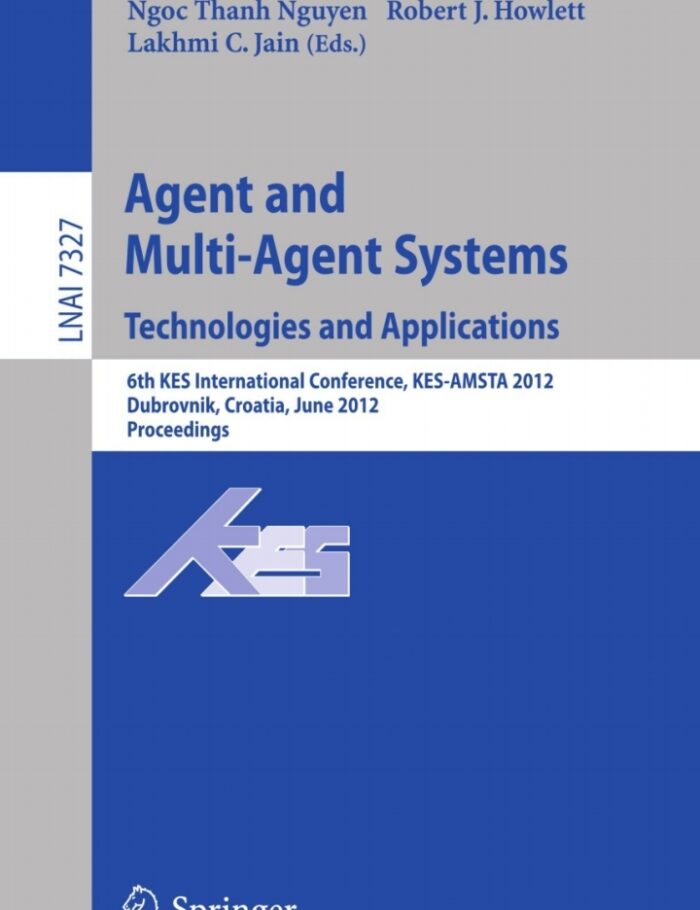 Agent and Multi-Agent Systems: Technologies and Applications6th KES International Conference KES-AMSTA 2012 Dubrovnik Croatia June 25-27 2012. Proceedings