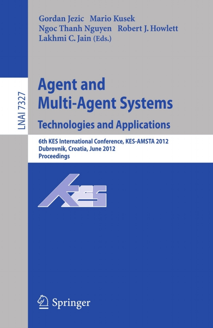 Agent and Multi-Agent Systems: Technologies and Applications6th KES International Conference KES-AMSTA 2012 Dubrovnik Croatia June 25-27 2012. Proceedings