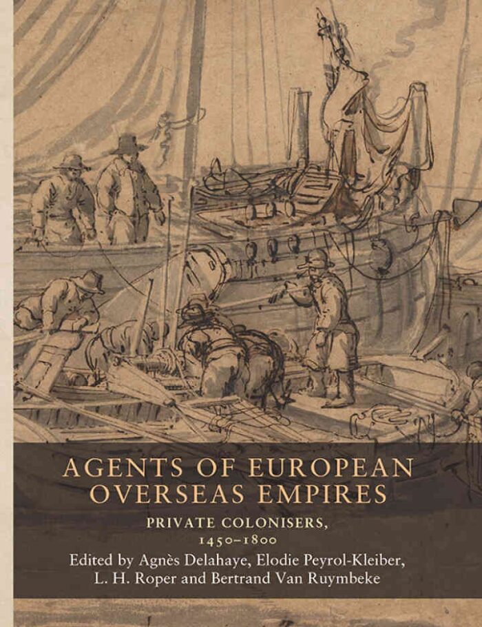 Agents of European overseas empires: Private colonisers, 1450-1800