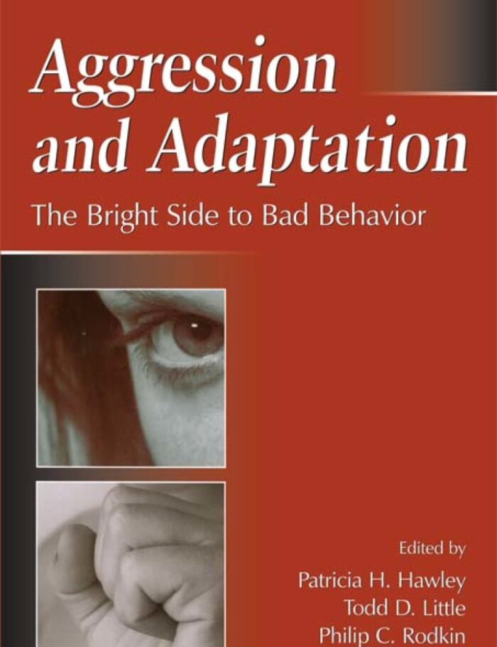 Aggression and Adaptation: The Bright Side to Bad Behavior